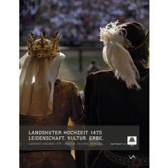 Landshuter Hochzeit 1475 Leidenschaft. Kultur. Erbe. 