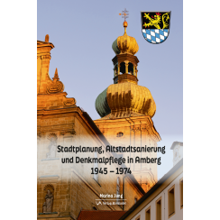 Stadtplanung, Altstadtsanierung und Denkmalpflege in Amberg 1945-1974
